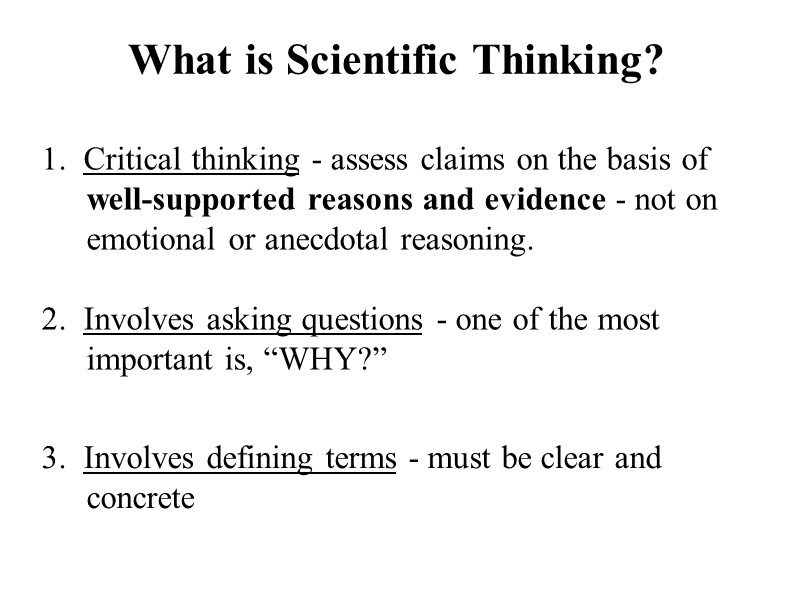 What is Scientific Thinking? 1.  Critical thinking - assess claims on the basis